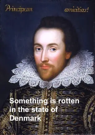 What's the meaning of the phrase 'Something is rotten in the state of Denmark'?