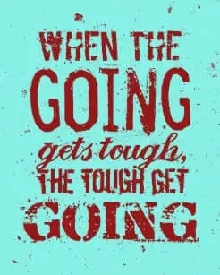 When the going gets tough